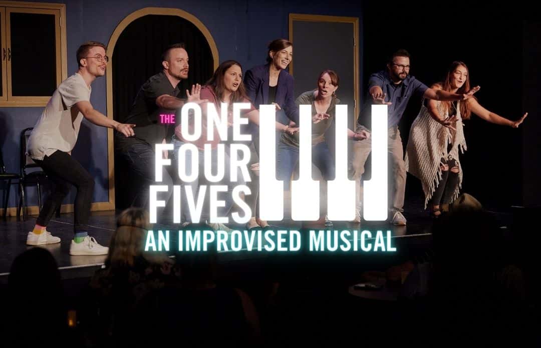 The One Four Fives present an Improvised Musical!