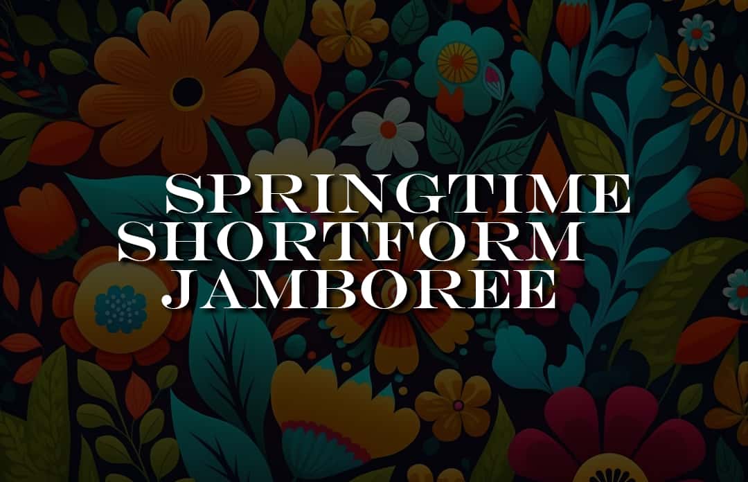Springtime Shortform Jamboree